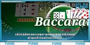 Cách đánh baccarat không bao giờ thua – Bí quyết cao thủ chia sẻ