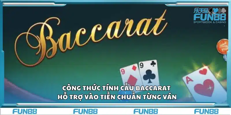 Công thức tính cầu baccarat – Hỗ trợ vào tiền chuẩn từng ván