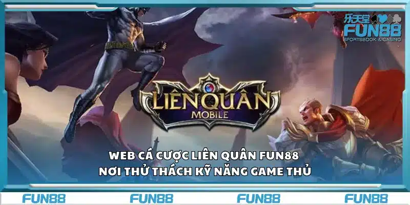 Web cá cược Liên Quân Fun88 - Nơi thử thách kỹ năng game thủ