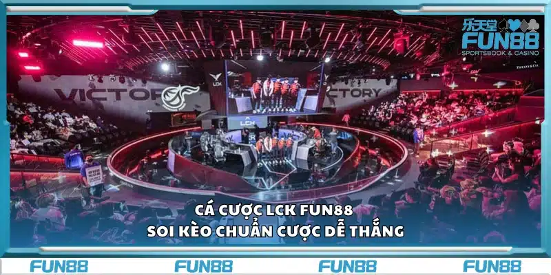 Cá cược LCK Fun88 – Soi kèo chuẩn cược dễ thắng