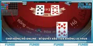 Chơi rồng hổ online - Bí quyết vào tiền không lo thua