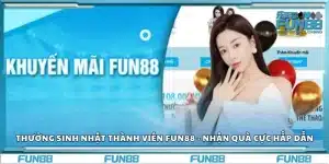 Thưởng sinh nhật thành viên Fun88 - Nhận quà cực hấp dẫn