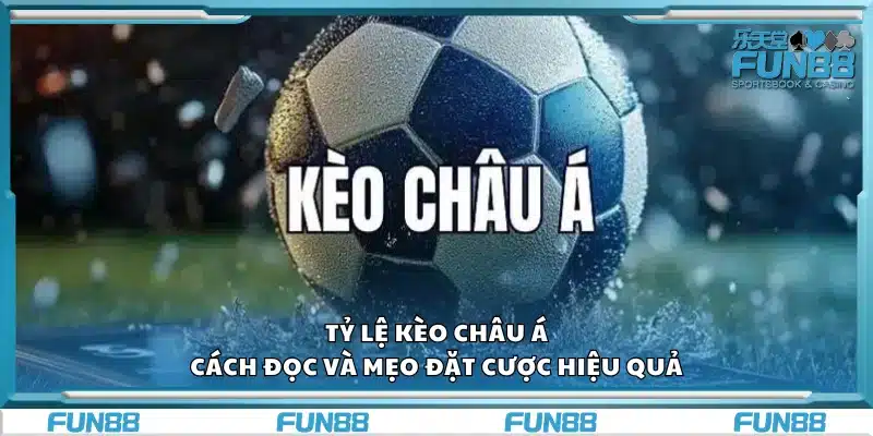 Tỷ lệ kèo châu Á – Cách đọc và mẹo đặt cược hiệu quả